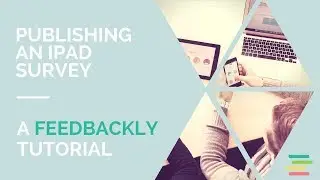Feedbackly tutorial: How to publish an iPad survey