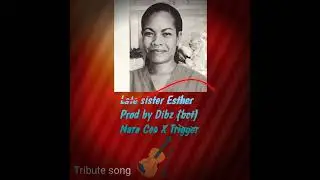 Late sister Esther _ Nara Cee ft Trigger (bct Production)