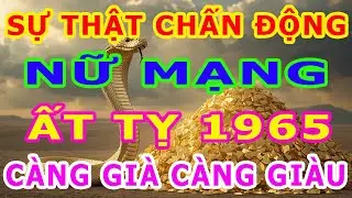 Tuổi Ất Tỵ 1965, Nữ mạng  hậu vận Vàng son, rực rỡ, nơi nghiệp lành trổ hoa