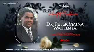 DR. PETER MAINA WAIHENYA | 1960 - 2025 | Send Off Ceremony