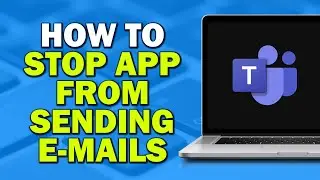 How to Stop Microsoft Teams from Sending Emails (Quick Tutorial)​