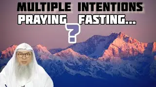 Can we combine multiple intentions in a form of worship (fasting or prayers....)? Assim al hakeem
