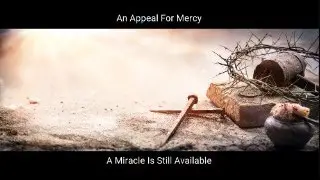 An Appeal For Mercy: A Miracle Is Still Available