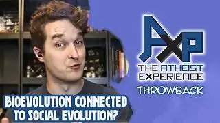 Is Biological Evolution Connected To Social Evolution? | The Atheist Experience: Throwback