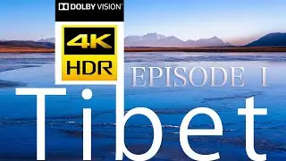 Tibet - 4K HDR Dolby Vision , Episode I , North Himalayas Amazing Nature Scenery