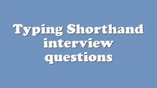 Typing Shorthand interview questions