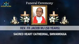 Funeral Ceremony Of Rev. Fr Jacob MJ (58 Years) Sacred Heart Cathedral, Shivamogga