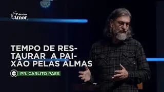 Tempo de restaurar a Paixão pelas almas || Pr. Carlito Paes || Celebração Presencial 26/07/2022