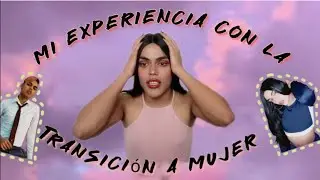 MI EXPERIENCIA TRANSICIONANDO COMO MUJER TRANS (un poco largo pero esta interesante)