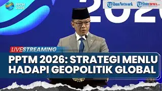 🔴PPTM Menlu 2026: Fokus Kedaulatan RI, Perlindungan WNI, dan Strategi Hadapi Geopolitik Global