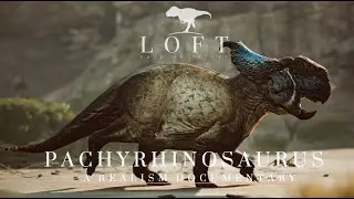 PATH OF TITANS DOCUMENTARY - PACHYRHINOSAURUS - LOFT REALISM