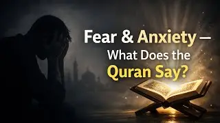 Fear & Anxiety &mdash; What Does the Quran Say? | Overcome Stress & Find Peace