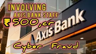 Massive ₹500 Crore Cyber Fraud Busted: Axis Bank Staff Involved! || #crime #news