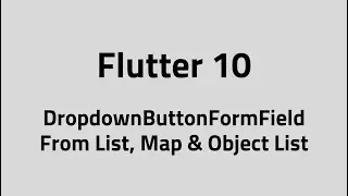 Flutter #10 – DropdownButtonFormField | From List, Map & Object List (map function)