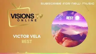Victor Vela - Rest [Audio Visual] | VisionsTVOnline