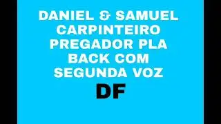 DANIEL E SAMUEL CARPINTEIRO PREGADOR PLA BACK COM SEGUNDA VOZ