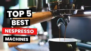 Best Nespresso Machines in 2023 - (Top 5 Buying Guide)