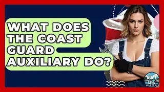 What Does The Coast Guard Auxiliary Do? - Boat Life Masters