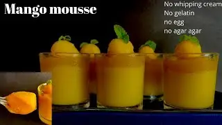Eggless Mango Mousse or mango pudding without whipping cream ,gelatin and agar agar