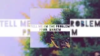 toldyou - tell me i'm the problem Prod. DNAKM (Audio)