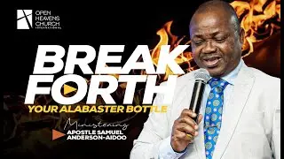 Break Forth | Your Alabaster Bottle | Apostle Samuel Anderson-Aidoo