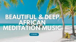 Beautiful & Deep African Meditation Music | Caribbean Waves for Peaceful Sleep