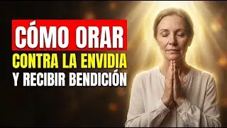 Cómo orar para que la envidia de los demás se convierta en tu bendición