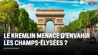 Le Kremlin menace d'envahir les Champs-Élysées ? ｜LCI