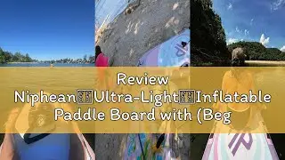 Review Niphean（Ultra-Light）Inflatable Paddle Board with (Beginner Friendly) StabilTrac Fin and Durab