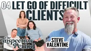 How to Deal with Difficult Real Estate Clients | Steve Valentine | The Inspection Period