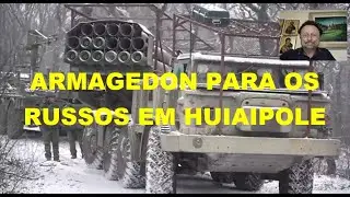 ARMAGEDON PARA OS RUSSOS EM HUIAIPOLE