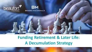 Beaufort Financial Webinar: Funding Retirement & Later Life - A Decumulation Strategy