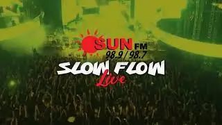 SUN FM PRODULY PRESENTS -  SLOW FLOW LIVE!
