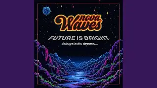 Future is Bright (Intergalactic dreams)