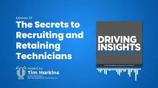 Driving Insights - Episode 35 - The Secrets to Recruiting and Retaining Technicians