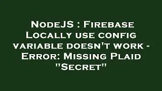 NodeJS : Firebase Locally use config variable doesn't work - Error: Missing Plaid 