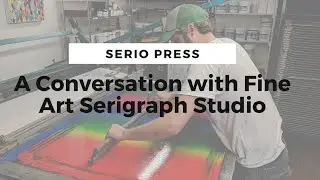 A Conversation with Fine Art Serigraph Studio, Serio Press