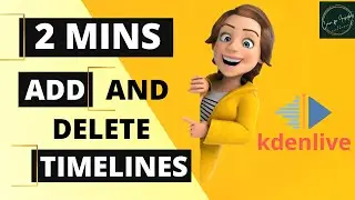 Add and delete Video/Audio timeline | In 2mins | Kdenlive timeline