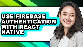 How to Use Firebase Authentication with React Native (full Guide)