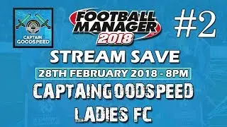 FM18 Create a Club Let's Play | CaptainGoodspeed LFC E02 | FM18 Women&rsquo;s Database Playthrough