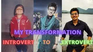 My FULL journey from being an INTROVERT person to an EXTROVERT !