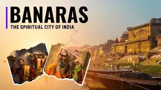 Banaras &ndash; The Spiritual City of India | Varanasi Ganga Aarti | Divine Journey & Ancient Wisdom