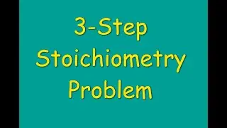 5.2.5  Three Step Stoichiometry Problem