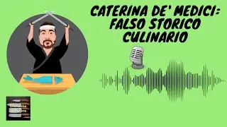 #15: Caterina De' Medici, Falso Storico Culinario