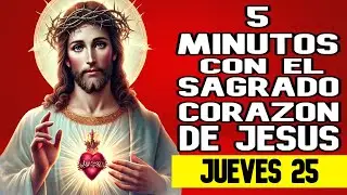 CINCO MINUTOS CON EL SAGRADO CORAZON DE JESUS DE HOY JUEVES 25 DE DICIEMBRE del 2025