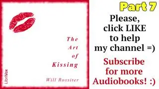 Part 7. THE ART OF KISSING free Audiobook by Will Rossiter