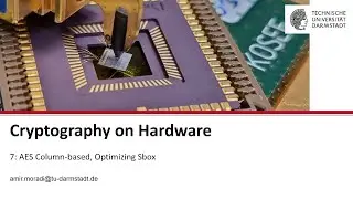 Cryptography on Hardware - Session 7 - AES Column-based, Optimizing Sbox