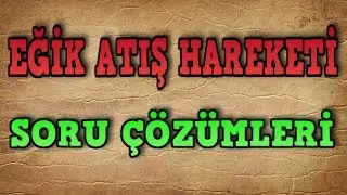 Eğik Atış Hareketi Soru Çözümleri