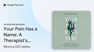 Your Pain Has a Name: A Therapist's Invitation&hellip; by Monica DiCristina &middot; Audiobook preview