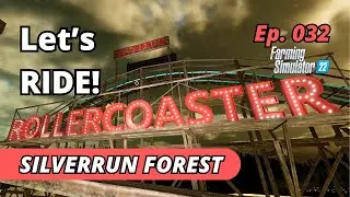 Roller Coaster Is Ready! - Silverrun Forest EP 032 - Farming Simulator 22